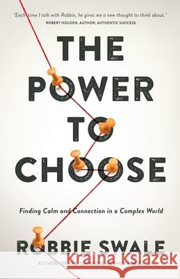 The Power to Choose: Finding Calm and Connection in a Complex World Robbie Swale 9781915266040 Winds of Trust Publications
