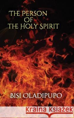 The Person of the Holy Spirit Bisi Oladipupo   9781915269140 Springs of Life Publishing