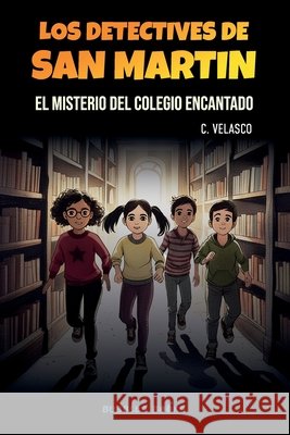 Los detectives de San Mart?n: El misterio del colegio encantado C. Velasco 9781915270825