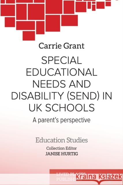 Special Educational Needs and Disability (SEND) in UK schools: A parent's perspective Carrie Grant Janise Hurtig  9781915271006 Lived Places Publishing