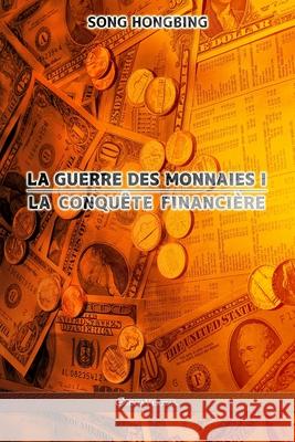 La guerre des monnaies I: La conquête financière Song Hongbing 9781915278005 Omnia Veritas Ltd