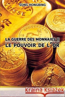 La guerre des monnaies II: Le pouvoir de l'or Song Hongbing 9781915278012