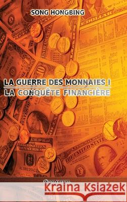 La guerre des monnaies I: La conquête financière Song Hongbing 9781915278050 Omnia Veritas Ltd