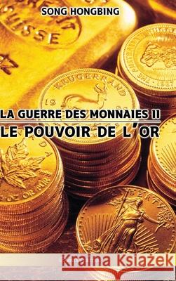 La guerre des monnaies II: Le pouvoir de l'or Song Hongbing 9781915278067