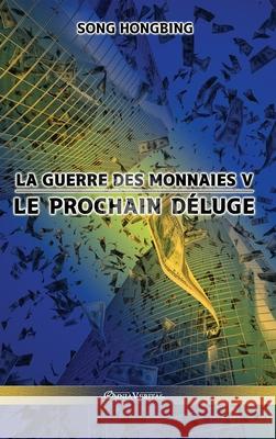 La guerre des monnaies V: Le prochain déluge Song Hongbing 9781915278098