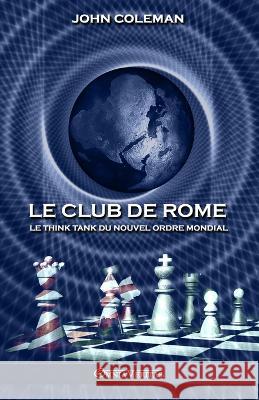 Le Club de Rome: Le think tank du Nouvel Ordre Mondial John Coleman 9781915278463