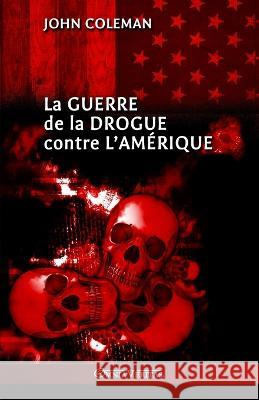 La guerre de la drogue contre l'Amérique John Coleman 9781915278470