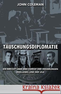 Täuschungsdiplomatie: ein Bericht über den Verrat der Regierungen Englands und der USA John Coleman 9781915278777
