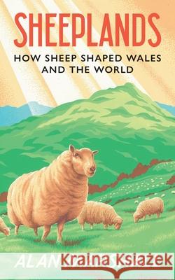 Sheeplands: How Sheep Shaped Wales and the World Alan Marshall 9781915279385 Calon