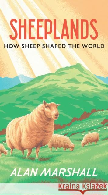 Sheeplands: How Sheep Shaped the World Alan Marshall 9781915279392 University of Wales Press