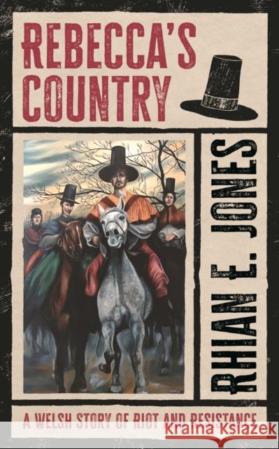 Rebecca’s Country: A Welsh Story of Riot and Resistance Rhian E. Jones 9781915279743 University of Wales Press