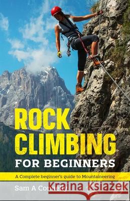 Rock Climbing for Beginners: A Complete Beginner's Guide to Mountaineering Sam A. Connelly 9781915301031 Wild Adventure