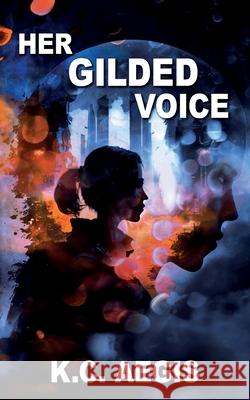 Her Gilded Voice K. C. Aegis 9781915304445 Elsewhen Press