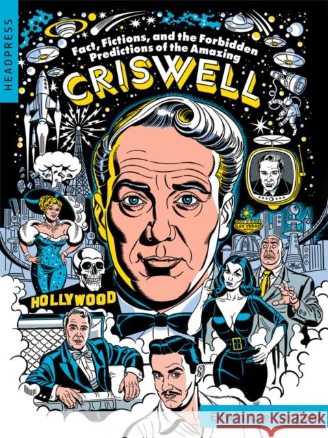 Fact, Fictions, and the Forbidden Predictions of the Amazing Criswell Canfield, Edwin 9781915316004 Headpress