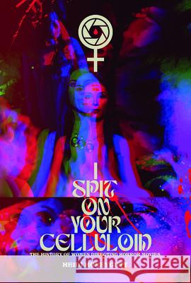 I Spit On Your Celluloid: The History of Women Directing Horror Movies Heidi Honeycutt 9781915316295 Headpress