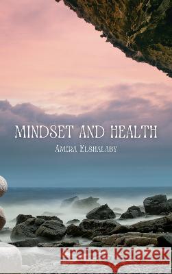 Mindset and Health Amira Elshalaby 9781915330376