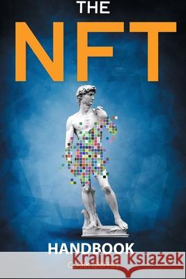 The NFT Handbook: 2 Books in 1 - The Complete Guide for Beginners and Intermediate to Start Your Online Business with Non-Fungible Token Clark Griffin 9781915331106 Top Notch International