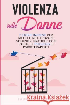 Violenza sulle donne: 7 storie incisive per riflettere e trovare soluzioni pratiche con l'aiuto di psicologi e psicoterapeuti Laura Wophoeny   9781915331250 Top Notch International