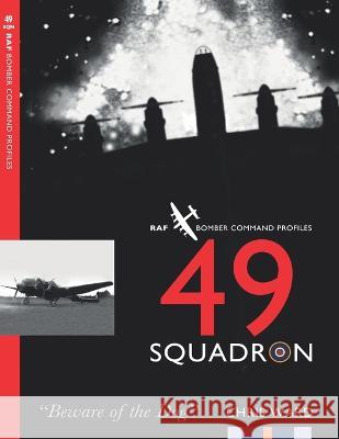 49 Squadron: RAF Bomber Command Squadron Profiles Chris Ward 9781915335166 Mention the War Ltd.