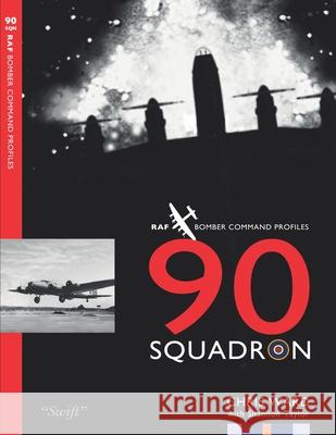 90 Squadron Profile: RAF Bomber Command Squadron Profiles Shannon Taylor Chris Ward 9781915335418 Aviation Books Ltd.