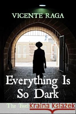 Everything Is So Dark: The Twelve Doors Part III Vicente Raga 9781915336125