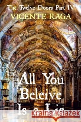 All You Beleive Is a Lie: The Twelve Doors Part IV Vicente Raga 9781915336132 Addvanza