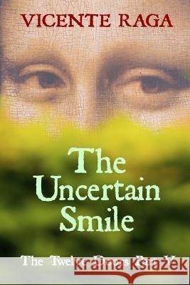 The Uncertain Smile: The Twelve Doors Part V Vicente Raga 9781915336149