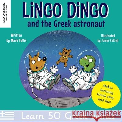 Lingo Dingo and the Greek astronaut: Laugh as you learn Greek for children: Greek books for kids; teach Greek language to kids toddlers babies; Greek bilingual books English; gift for Greek kids; Gree Mark Pallis James Cottell  9781915337085 Neu Westend Press
