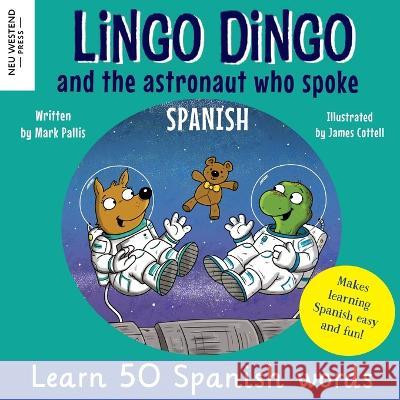 Lingo Dingo and the astronaut who spoke Spanish: Learn Spanish for kids; bilingual Spanish and English books for kids and children Mark Pallis James Cottell  9781915337436 Neu Westend Press