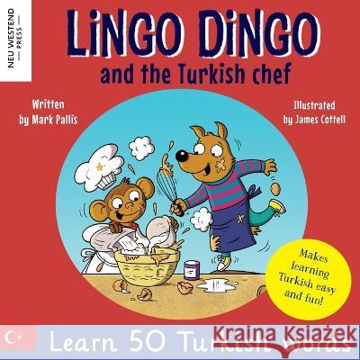 Lingo Dingo and the Turkish chef: Laugh as you learn Turkish! Turkish for kids book (bilingual Turkish English) Mark Pallis James Cottell 9781915337498