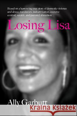 Losing Lisa Ally Garbutt 9781915338259 Consilience Media