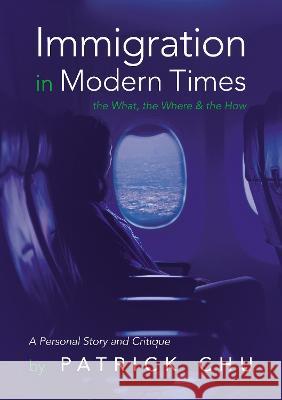 Immigration in Modern Times - the What, the Where and the How Patrick Chu 9781915338389 Consilience Media