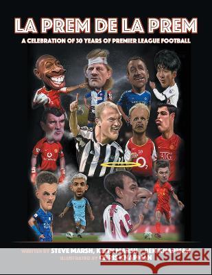 La Prem De La Prem: A tribute to 30 Years of The Premier League Steve Marsh Keith Marsh Chris Knapman 9781915338433 UK Book Publishing