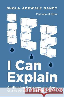 I Can Explain: Challenging the power and abuse of a headteacher and their allies Shola Adewale Sandy 9781915338488 UK Book Publishing
