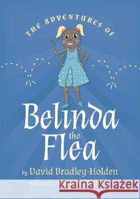 The adventures of Belinda the flea David Bradley-Holden 9781915338792 UK Book Publishing