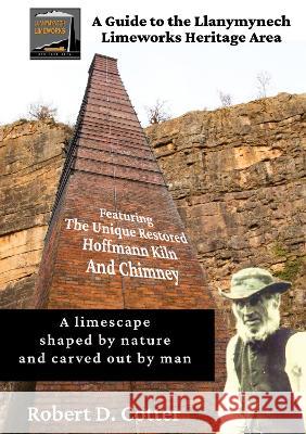 A Guide to the Llanymynech Limeworks Heritage Area Robert D. Cotter 9781915338815 UK Book Publishing