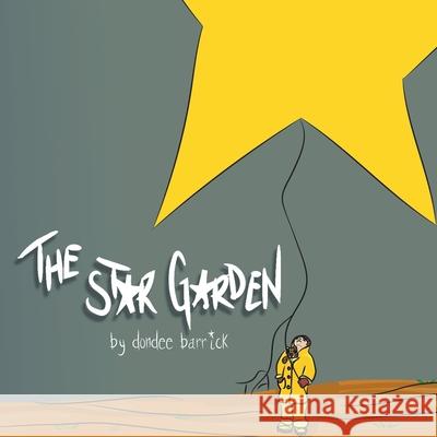 The Star Garden: Events at the Edge of the Earth Dondee Barrick 9781915339003 Phoenix & Peacock Publishing