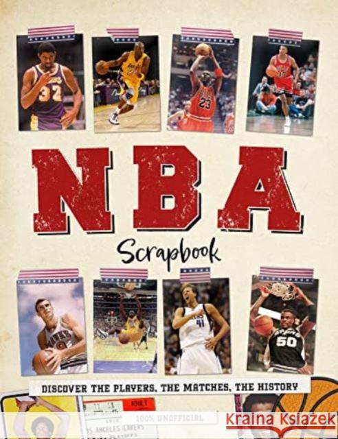 NBA Scrapbook: Discover the Players, the Matches, the History Dan Peel 9781915343260 Sona Books