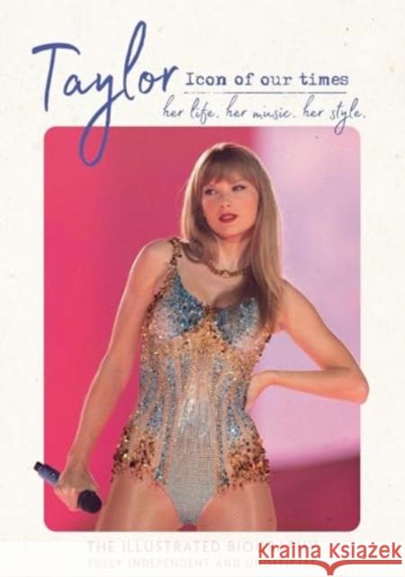 Taylor - Icon of our Times: her life. her music. her style. Carolyn McHugh 9781915343833