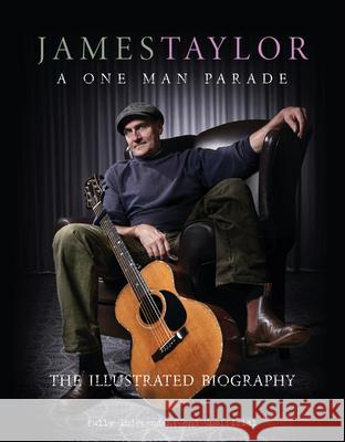 James Taylor - A One Man Parade: The Illustrated Biography Carolyn McHugh 9781915343949