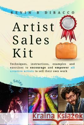 The Artist Sales Kit Kevin B Dibacco   9781915345189 Andrea Bibby