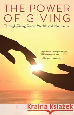 The Power of Giving: Through Giving Create Wealth and Abundance Ersin Sirer 9781915351029 Dolman Scott