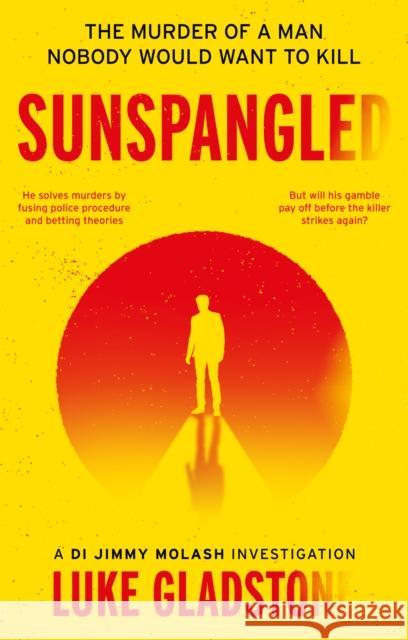 Sunspangled: The murder of a man nobody would want to kill Luke Gladstone 9781915352408