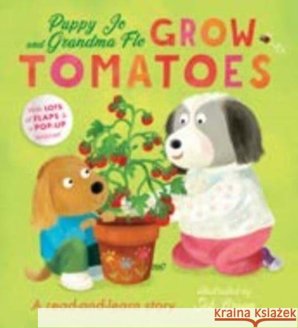 Puppy Jo and Grandma Flo Grow Tomatoes Kathryn Jewitt 9781915356826