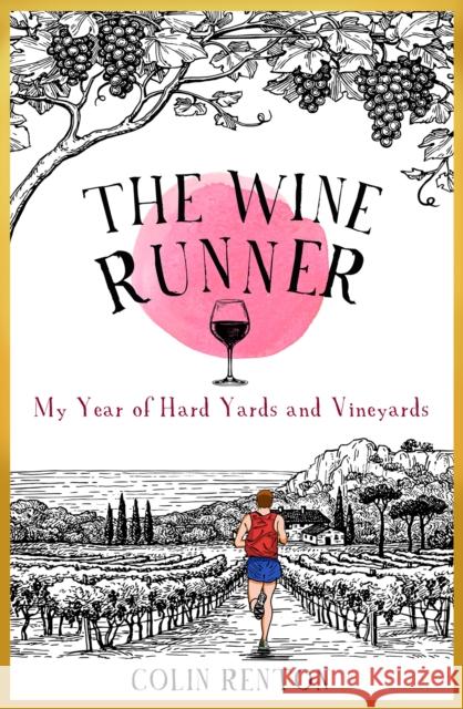 The Wine Runner: My Year of Hard Yards and Vineyards Colin Renton 9781915359056