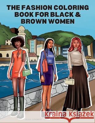 The Fashion Coloring Book for Black & Brown Women: Relax, Destress & Get Inspired With 40 Designer Fashion Illustrations - From Shopping Style, To Party Outfits, Self Care, Business Fashion & More! Eliza Ixworth 9781915363336 Eliza Ixworth