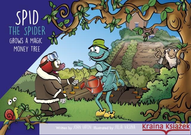 Spid the Spider Grows a Magic Money Tree John Eaton 9781915376244