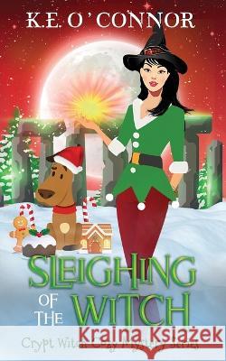 Sleighing of the Witch K E O'Connor   9781915378156 K.E. O'Connor Books