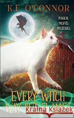 Every Witch Way but Flames K E O'Connor   9781915378606 K.E. O'Connor Books