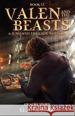 Valen and the Beasts: A Juno and the Lady Novella (An Acre Story Book 1.1) G J Kemp   9781915379030 Tb5 Publishing